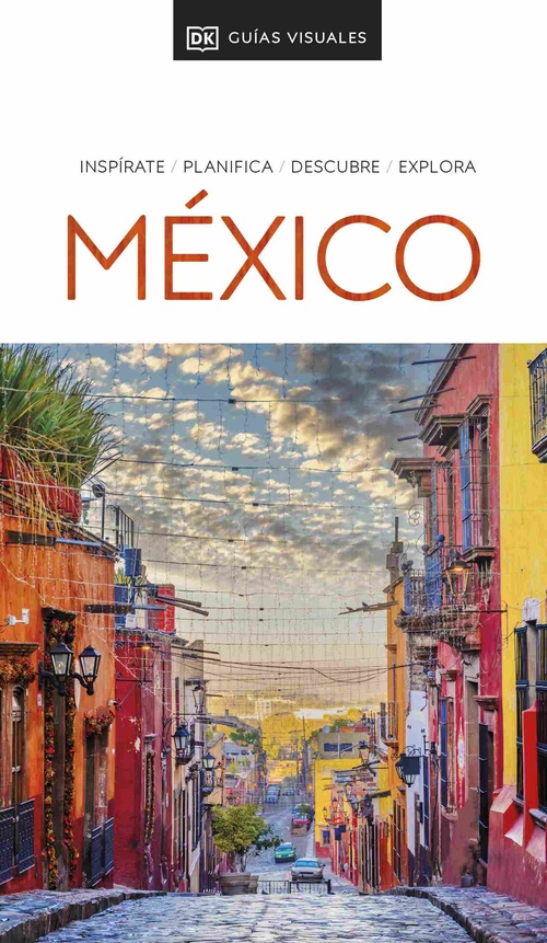 MÉXICO. GUÍAS VISUALES. INSPIRATE, PLANIFICA, DESCUBRE, EXPLORA