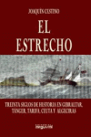 ESTRECHO, EL. TREINTA SIGLOS DE HISTORIA EN GIBRALTAR, TANGER, TARIFA,