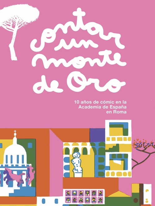 CONTAR UN MONTE DE ORO. 10 AÑOS DE COMIC EN LA ACADEMIA DE ESPAÑA EN ROMA