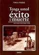 TENGA USTED EXITO EN SU MUERTE. ANTI-METODO PARA VIVIR