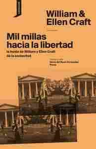 MIL MILLAS HACIA LA LIBERTAD. LA HUIDA DE WILLIAN Y ELLEN CRAFT DE LA ESCLAVITUD