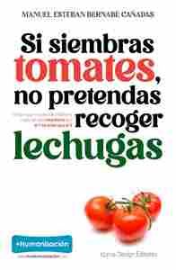 SI SIEMBRAS TOMATES, NO PRETENDAS RECOGER LECHUGAS