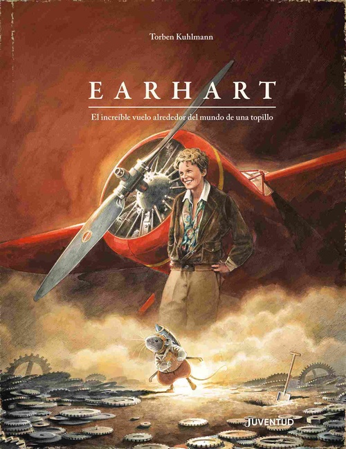EARHART. EL INCREÍBLE VUELO ALREDEDOR DEL MUNDO DE UN TOPILLO