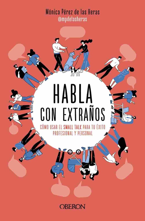 HABLA CON EXTRAÑOS. CÓMO USAR EL SMALL TALK PARA TU ÉXITO PROFESIONAL Y PERSONAL