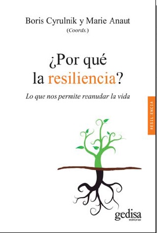 ¿POR QUÉ LA RESILIENCIA?. LO QUE NOS PERMITE REANUDAR LA VIDA