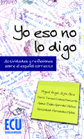 YO ESO NO LO DIGO. ACTIVIDADES Y REFLEXIONES SOBRE EL ESPAÑOL CORRECTO