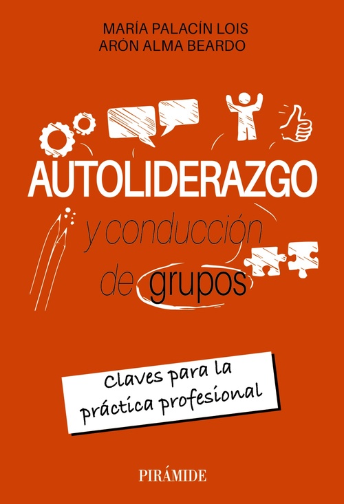 AUTOLIDERAZGO Y CONDUCCIÓN DE GRUPOS. CLAVES PARA LA PRÁCTICA PROFESIONAL