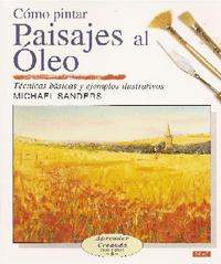 COMO PINTAR PAISAJES AL OLEO. TECNICAS BASICAS Y EJEMPLOS ILUSTRATIVOS