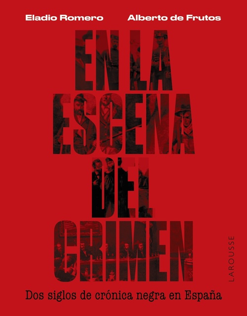 EN LA ESCENA DEL CRIMEN. DOS SIGLOS DE CRÓNICA NEGRA EN ESPAÑA.