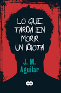 LO QUE TARDA EN MORIR UN IDIOTA