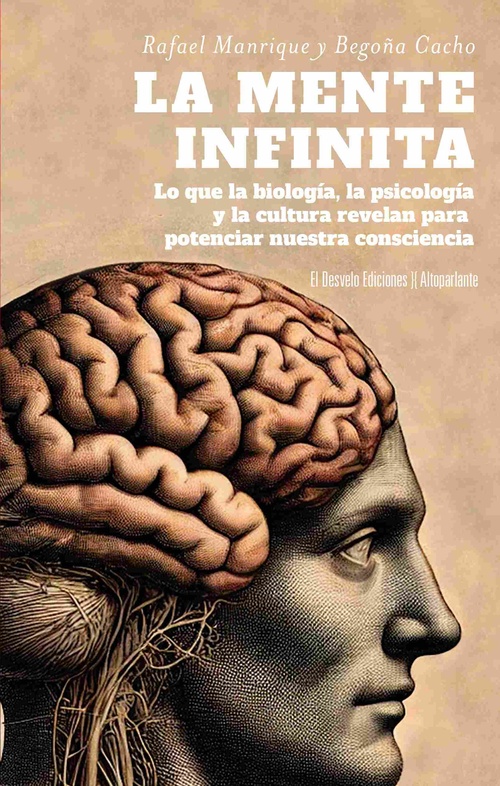 LA MENTE INFINITA. LO QUE LA BIOLOGÍA, LA PSICOLOGÍA Y LA CULTURA NOS REVELAN PARA POTENCIAR NUESTR