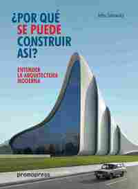 ¿POR QUÉ SE PUEDE CONSTRUIR ASÍ? ENTENDER LA ARQUITECTURA MODERNA.