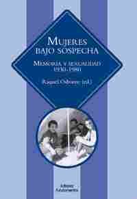 MUJERES BAJO SOSPECHA( MEMORIA Y SEXUALIDAD 1930 - 1980)