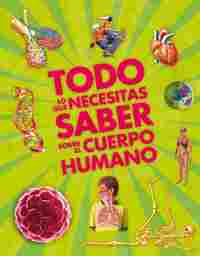 TODO LO QUE NECESITAS SABER SOBRE EL CUERPO HUMANO