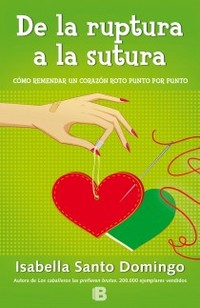 DE LA RUPTURA A LA SUTURA. COMO REMENDAR UN CORAZON ROTO PUNTO POR PUNTO