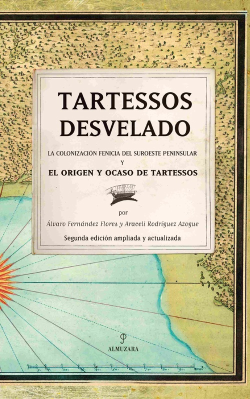 TARTESSOS DESVELADO. LA COLONIZACIÓN FENICIA DEL SUROESTE PENINSULAR Y EL ORIGEN Y OCASO DE TARTESSO