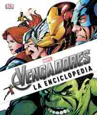 LOS VENGADORES. LA ENCICLOPEDIA