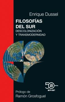FILOSOFÍAS DEL SUR. DESCOLONIZACIÓN Y TRANSMODERNIDAD