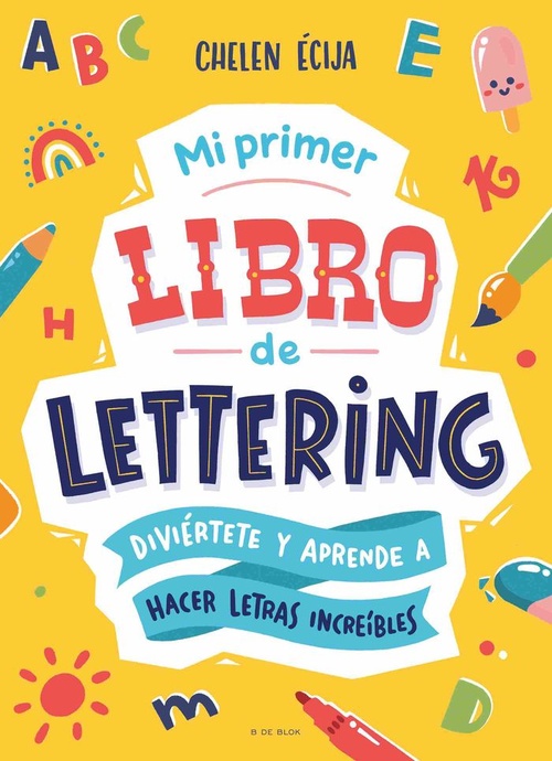 MI PRIMER LIBRO DE LETTERING. DIVIÉRTETE Y APRENDE A HACER LETRAS INCREÍBLES