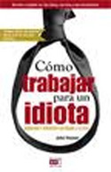 COMO TRABAJAR PARA UN IDIOTA