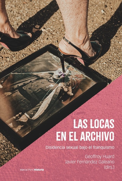 LAS LOCAS EN EL ARCHIVO. DISIDENCIA SEXUAL BAJO EL FRANQUISMO