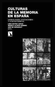 CULTURAS DE LA MEMORIA EN ESPAÑA. GENEALOGÍAS, EVOCACIONES Y CONTRATIEMPOS