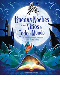 BUENAS NOCHES A LOS NIÑOS DE TODO EL MUNDO. 70 FÁBULAS Y CUENTOS PARA LEER ANTES DE IR A DORMIR