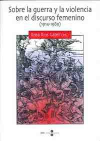 SOBRE LA GUERRA Y LA VIOLENCIA EN EL DISCURSO FEMENINO (1914 - 1989)