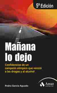 MAÑANA LO DEJO. CONFIDENCIAS DE UN CAMPEÓN OLIMPICO QUE VENCIO A LAS DROGAS Y ALCOHOL. ED. AMPLIADA