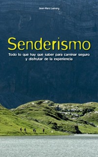 SENDERISMO. TODO LO QUE HAY QUE SABER PARA CAMINAR SEGURO Y DISFRUTAR DE LA EXPERIENCIA