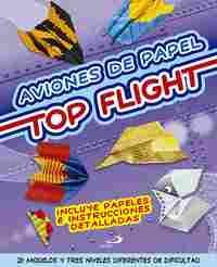 AVIONES DE PAPEL. TOP FLIGHT. PAPIROFLEXIA