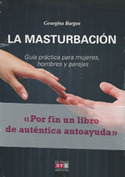 LA MASTURBACION. GUIA PRACTICA PARA MUJERES, HOMBRES Y PAREJAS