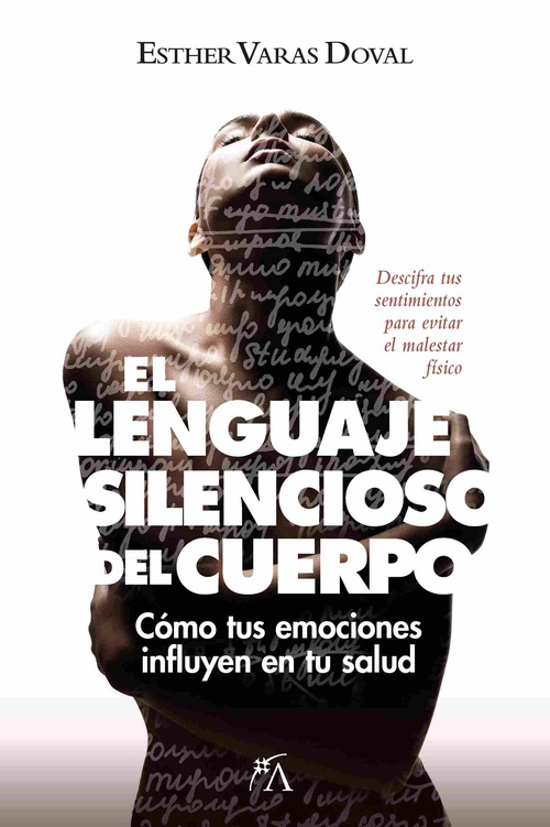EL LENGUAJE SILENCIOSO DEL CUERPO. CÓMO TUS EMOCIONES INFLUYEN EN TU SALUD