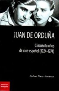 JUAN DE ORDUÑA. CINCUENTA AÑOS DE CINE ESPAÑOL (1924-1974)