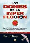 LOS DONES DE LA IMPERFECCION. LIBRATE DE QUIEN CREES QUE DEBERIAS SER Y ABRAZA A QUIEN REALMENTE ERE