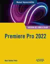 PREMIERE PRO 2022. MANUAL IMPRESCINDIBLE