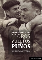 LLOROS VUELTOS PUÑOS. EL CONFLICTO DE LOS DESAPARECIDOS Y VENCIDOS DE LA GUERRA CIVIL ESPAÑOLA