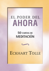 EL PODER DEL AHORA. 50 CARTAS DE MEDITACION