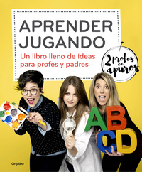 APRENDER JUGANDO. UN LIBRO LLENO DE IDEAS PARA PROFES Y PADRES
