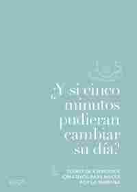 ¿Y SI CINCO MINUTOS PUDIERAN CAMBIAR SU DÍA?. DIARIO DE EJERCICIOS CREATIVOS PARA HACER POR LA MAÑAN