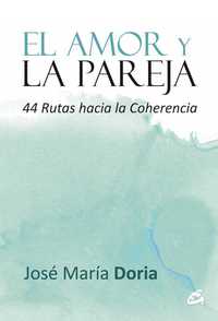 EL AMOR Y LA PAREJA. 44 RUTAS HACIA LA COHERENCIA
