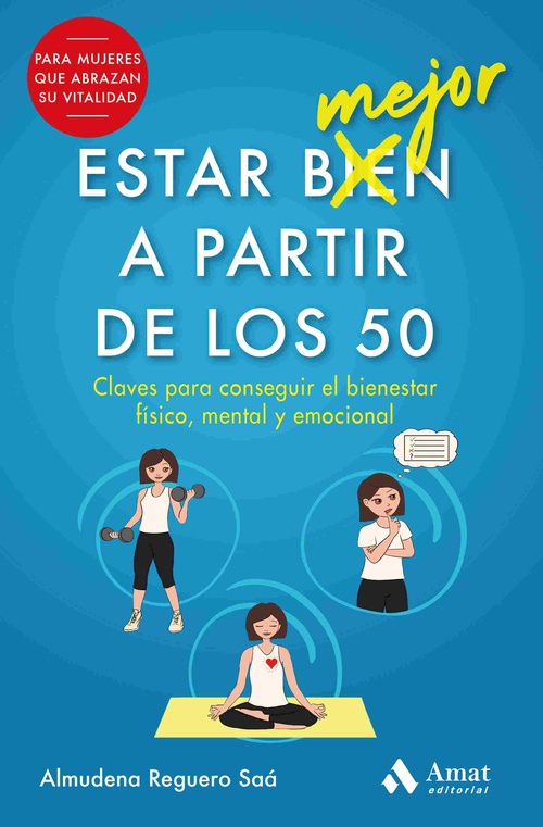 ESTAR MEJOR A PARTIR DE LOS 50. CLAVES PARA CONSEGUIR EL BIENESTAR FÍSICO, MENTAL Y EMOCIONAL