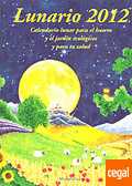 2012 LUNARIO. CALENDARIO LUNAR PARA EL HUERTO Y EL JARDIN ECOLOGICOS Y TU SALUD