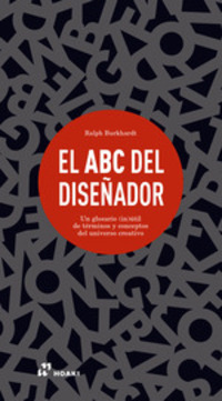 EL ABC DEL DISEÑADOR. UN GLOSARIO (IN)ÚTIL DE TÉRMINOS Y CONCEPTOS DEL UNIVERSO CREATIVO