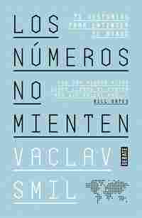 LOS NÚMEROS NO MIENTEN. 71 HISTORIAS PARA ENTENDER EL MUNDO