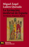 LA FORMACIÓN MEDIEVAL DE ESPAÑA. TERRITORIOS. REGIONES. REINOS