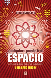CUALQUIERA PUEDE IR AL ESPACIO... Y OTROS CONSEJOS DE VIDA DE LOS PERSENAJES DE