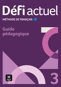 DÉFI ACTUEL 3. MÉTHODE DE FRANCAIS. GUIDE PÉDAGOGIQUE