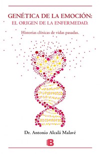 GENETICA DE LA EMOCION. EL ORIGEN DE LA ENFERMEDAD. HISTORIAS CLÍNICAS DE VIDAS PASADAS
