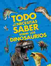 TODO LO QUE NECESITAS SABER SOBRE LOS  DINOSAURIOS